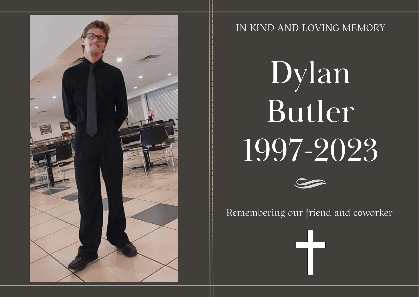 A person in formal attire stands indoors; text honors Dylan Butler, 1997-2023, with a cross symbolizing remembrance of a friend and coworker.